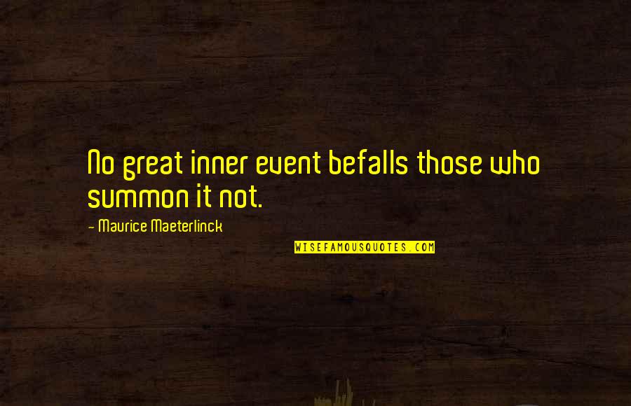 Summon Quotes By Maurice Maeterlinck: No great inner event befalls those who summon