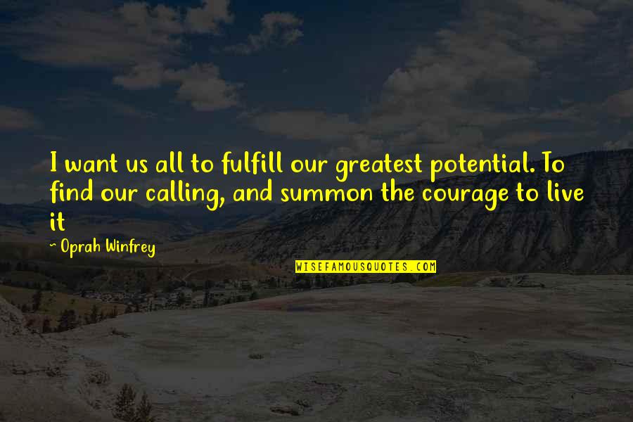 Summon Quotes By Oprah Winfrey: I want us all to fulfill our greatest Summon Quotes By Oprah Winfrey: I want us all to fulfill our greatest