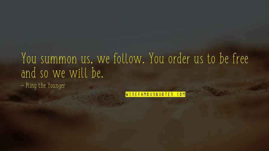 Summon Quotes By Pliny The Younger: You summon us, we follow. You order us