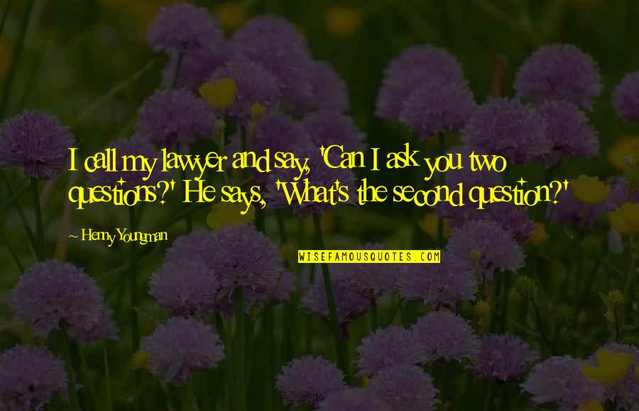 Summon The Will Quotes By Henny Youngman: I call my lawyer and say, 'Can I Summon The Will Quotes By Henny Youngman: I call my lawyer and say, 'Can I