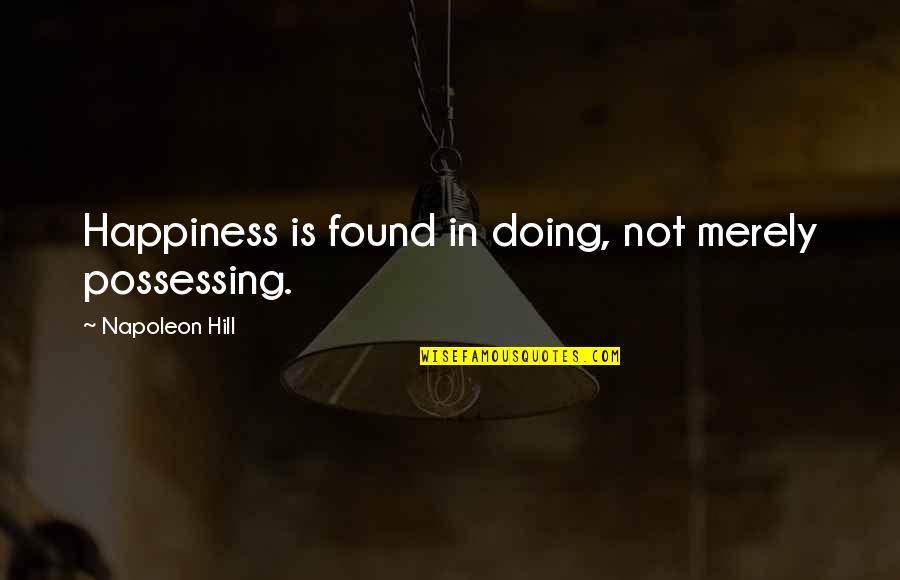 Summoner War Quotes By Napoleon Hill: Happiness is found in doing, not merely possessing.
