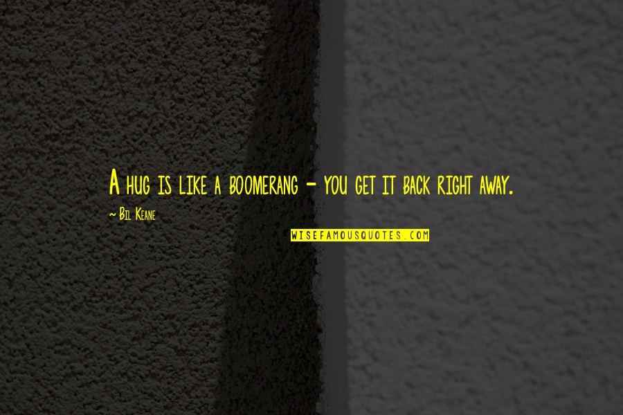 Summoning Dark Quotes By Bil Keane: A hug is like a boomerang - you