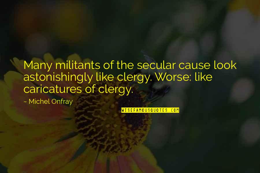 Summoning Dark Quotes By Michel Onfray: Many militants of the secular cause look astonishingly Summoning Dark Quotes By Michel Onfray: Many militants of the secular cause look astonishingly