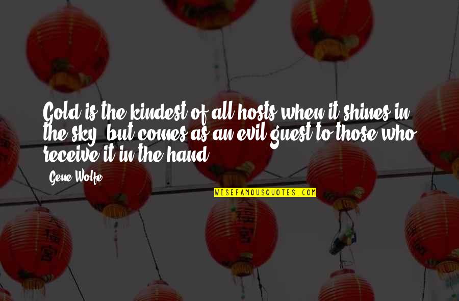 Summoning Demons Quotes By Gene Wolfe: Gold is the kindest of all hosts when