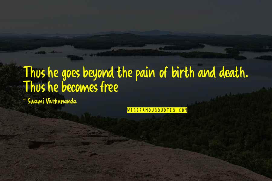 Summoning Derek And Chloe Quotes By Swami Vivekananda: Thus he goes beyond the pain of birth