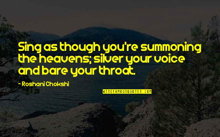 Summoning Quotes By Roshani Chokshi: Sing as though you're summoning the heavens; silver