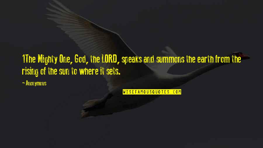 Summons Quotes By Anonymous: 1The Mighty One, God, the LORD, speaks and
