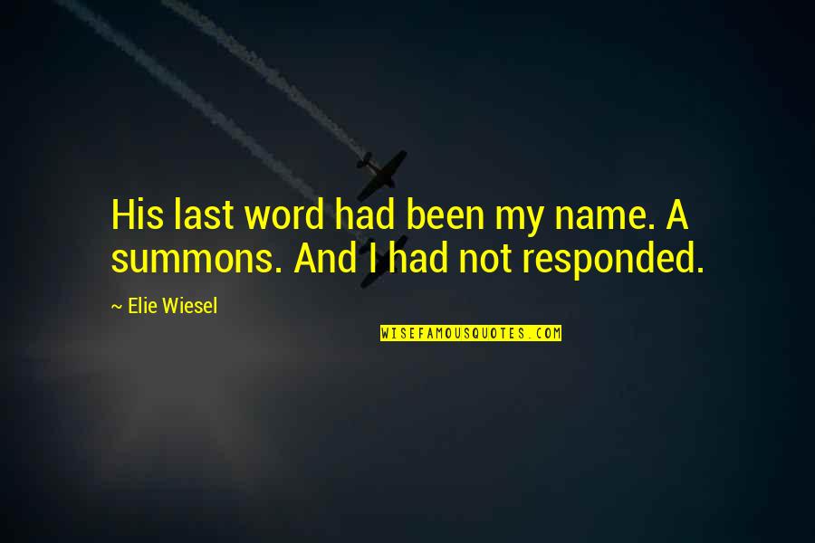 Summons Quotes By Elie Wiesel: His last word had been my name. A