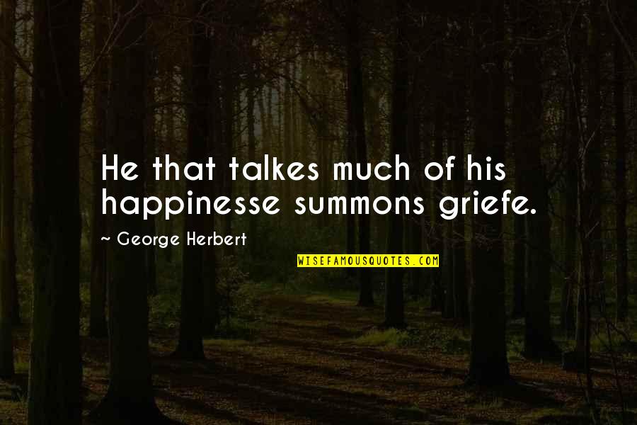 Summons Quotes By George Herbert: He that talkes much of his happinesse summons