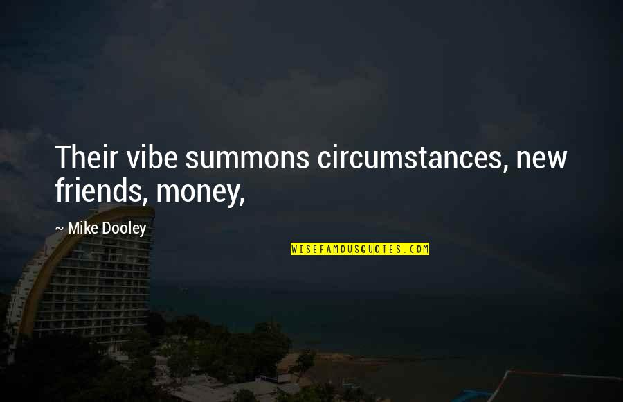 Summons Quotes By Mike Dooley: Their vibe summons circumstances, new friends, money,
