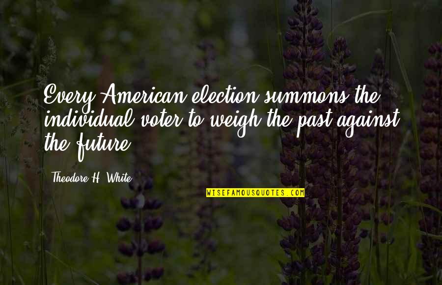 Summons Quotes By Theodore H. White: Every American election summons the individual voter to