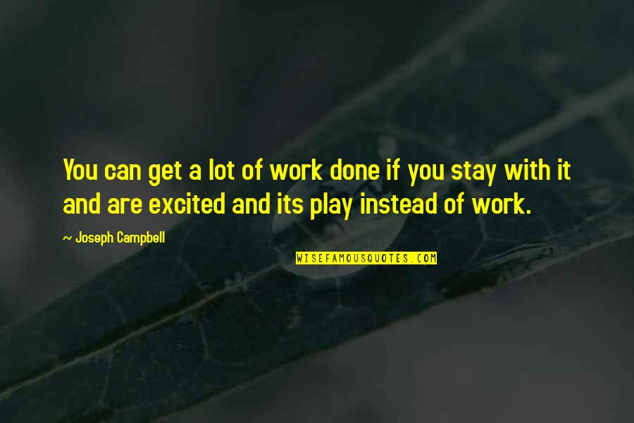 Sumner Stone Quotes By Joseph Campbell: You can get a lot of work done