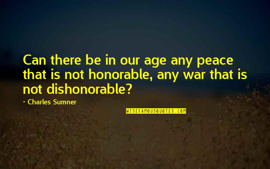 Sumner's Quotes By Charles Sumner: Can there be in our age any peace