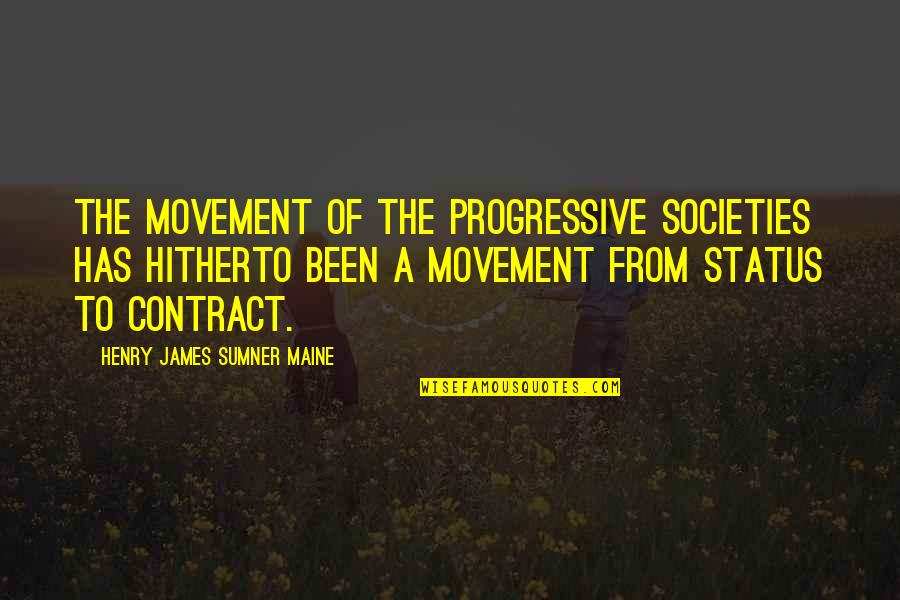 Sumner's Quotes By Henry James Sumner Maine: The movement of the progressive societies has hitherto