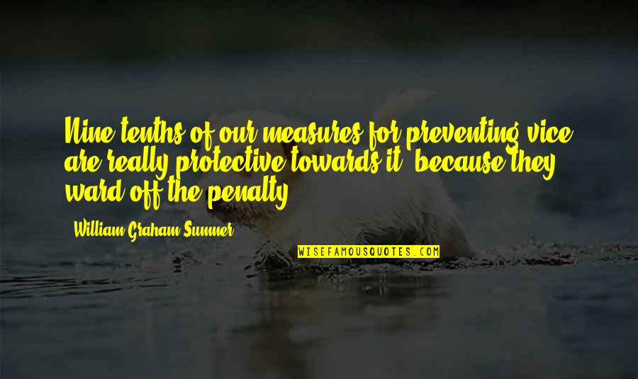 Sumner's Quotes By William Graham Sumner: Nine-tenths of our measures for preventing vice are