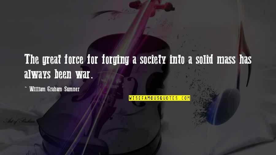 Sumner's Quotes By William Graham Sumner: The great force for forging a society into