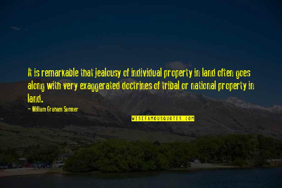 Sumner's Quotes By William Graham Sumner: It is remarkable that jealousy of individual property