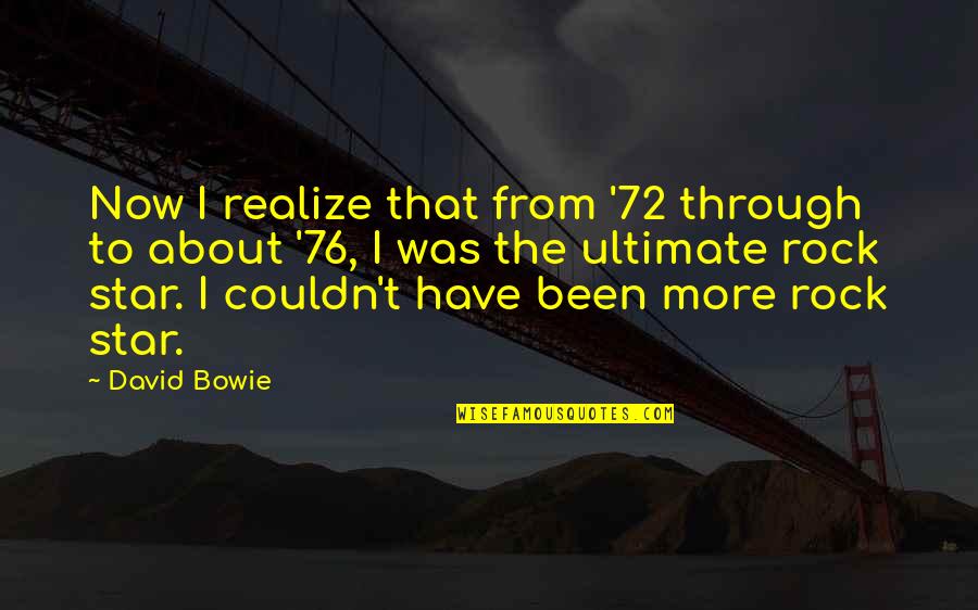 Sumnje Ili Quotes By David Bowie: Now I realize that from '72 through to