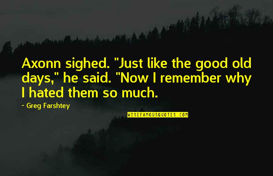 Sumnje Ili Quotes By Greg Farshtey: Axonn sighed. "Just like the good old days,"