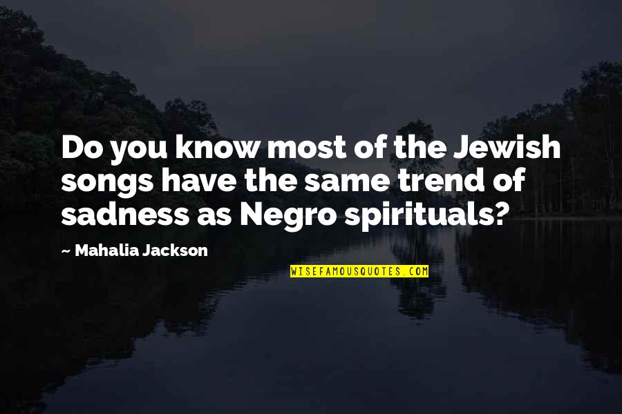 Sumnje Ili Quotes By Mahalia Jackson: Do you know most of the Jewish songs