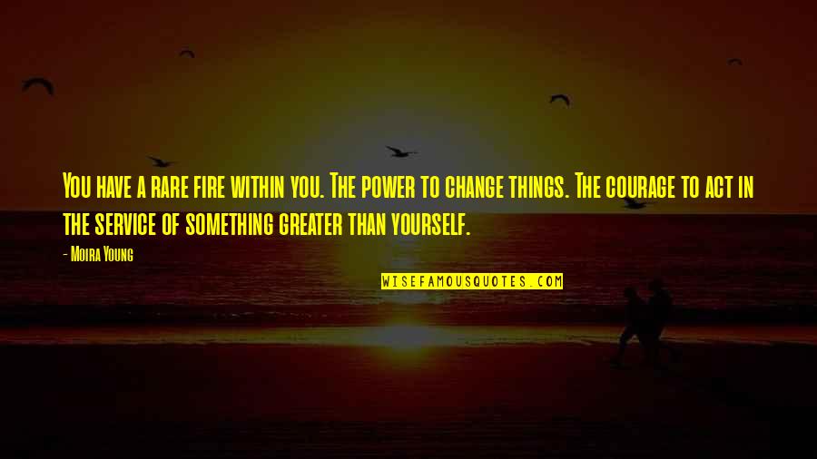 Sumon Quotes By Moira Young: You have a rare fire within you. The Sumon Quotes By Moira Young: You have a rare fire within you. The