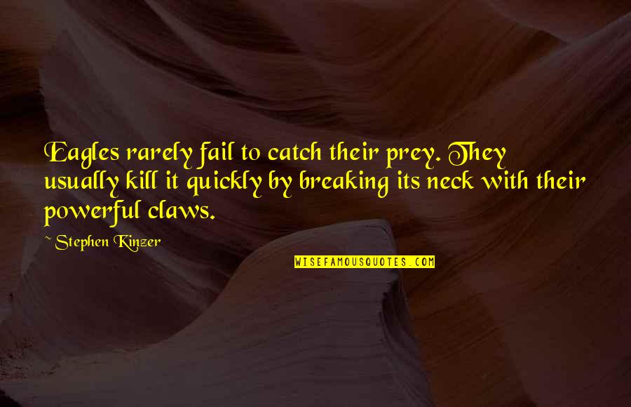 Sumona Guha Quotes By Stephen Kinzer: Eagles rarely fail to catch their prey. They