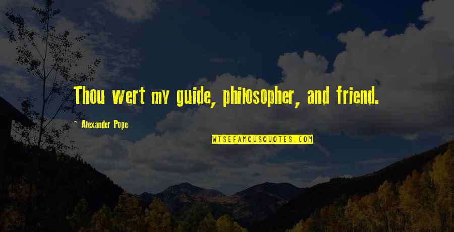 Sumona Pramanik Quotes By Alexander Pope: Thou wert my guide, philosopher, and friend. Sumona Pramanik Quotes By Alexander Pope: Thou wert my guide, philosopher, and friend.