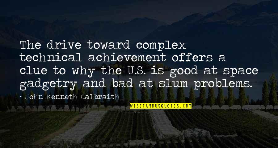 Sumontha Quotes By John Kenneth Galbraith: The drive toward complex technical achievement offers a
