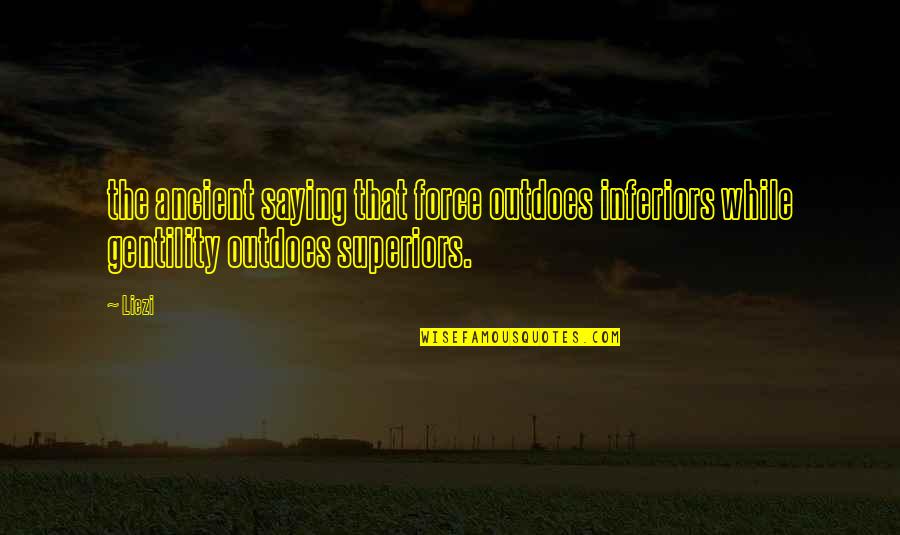 Sumorine Quotes By Liezi: the ancient saying that force outdoes inferiors while
