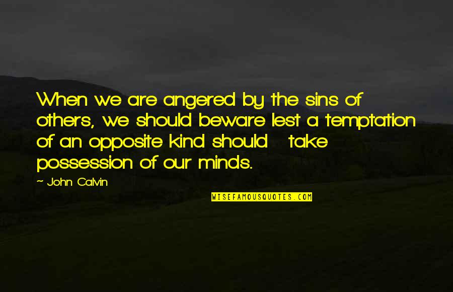 Sumoringen Quotes By John Calvin: When we are angered by the sins of Sumoringen Quotes By John Calvin: When we are angered by the sins of