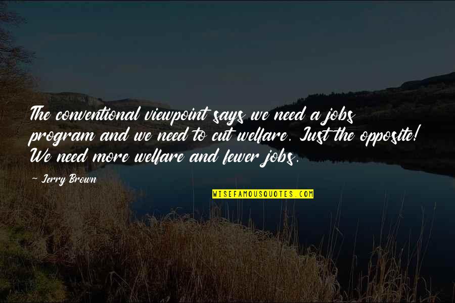 Sumpa In English Quotes By Jerry Brown: The conventional viewpoint says we need a jobs