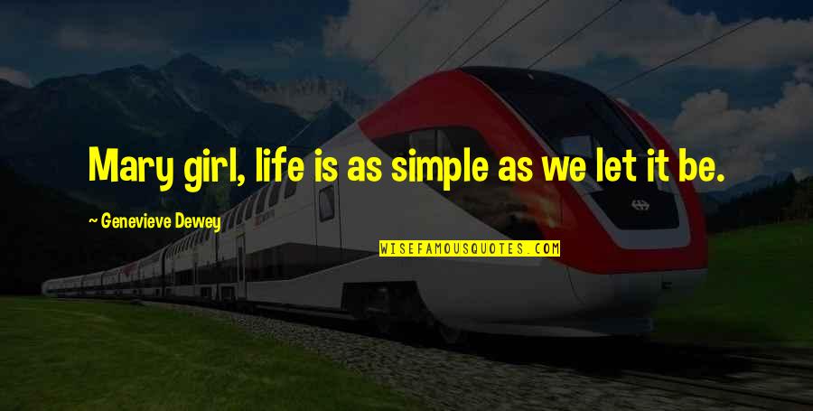 Sumpathy Quotes By Genevieve Dewey: Mary girl, life is as simple as we