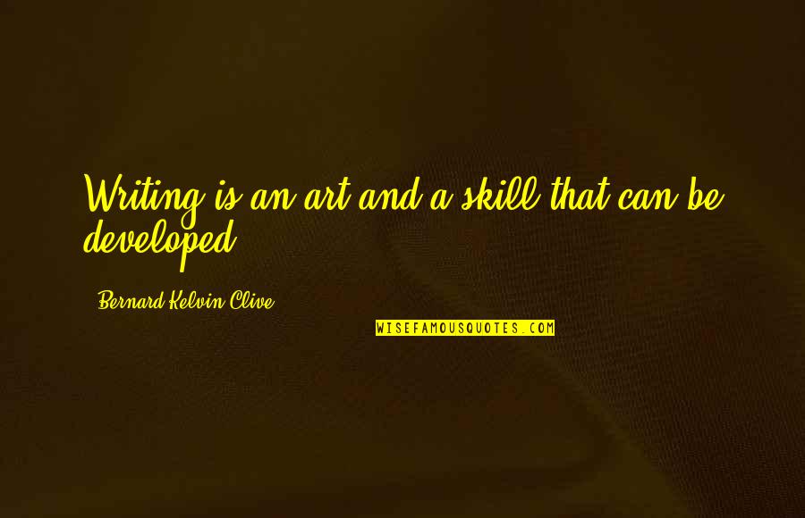 Sumpf Quotes By Bernard Kelvin Clive: Writing is an art and a skill that