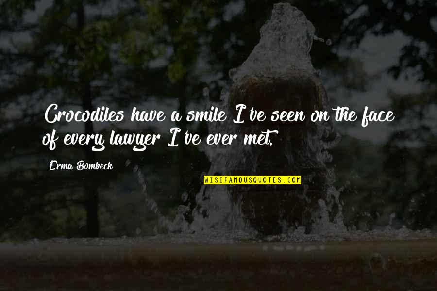 Sumpf Quotes By Erma Bombeck: Crocodiles have a smile I've seen on the