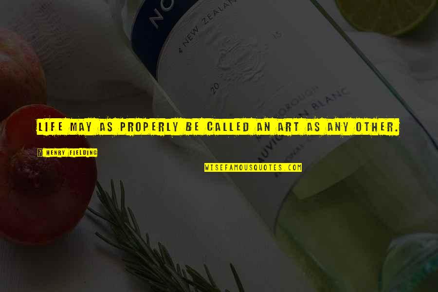 Sumping Quotes By Henry Fielding: Life may as properly be called an art Sumping Quotes By Henry Fielding: Life may as properly be called an art