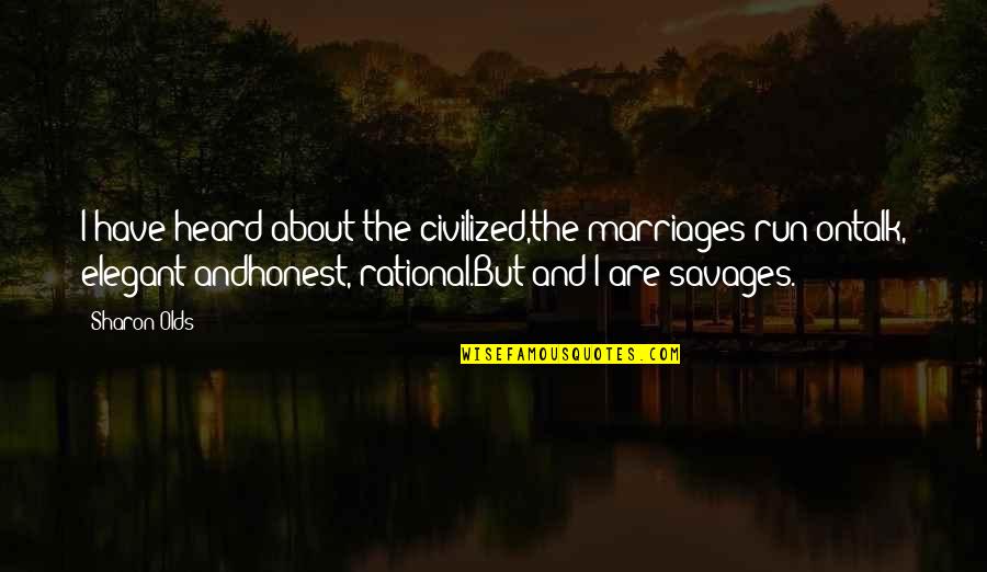 Sumping Quotes By Sharon Olds: I have heard about the civilized,the marriages run Sumping Quotes By Sharon Olds: I have heard about the civilized,the marriages run