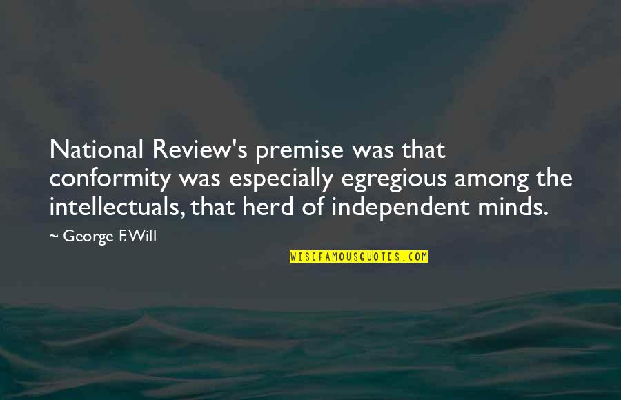 Sumpsimus Correct Quotes By George F. Will: National Review's premise was that conformity was especially Sumpsimus Correct Quotes By George F. Will: National Review's premise was that conformity was especially