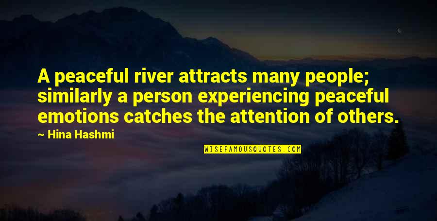 Sumpsimus Correct Quotes By Hina Hashmi: A peaceful river attracts many people; similarly a Sumpsimus Correct Quotes By Hina Hashmi: A peaceful river attracts many people; similarly a