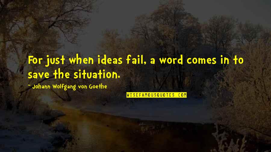 Sumpsimus Correct Quotes By Johann Wolfgang Von Goethe: For just when ideas fail, a word comes Sumpsimus Correct Quotes By Johann Wolfgang Von Goethe: For just when ideas fail, a word comes