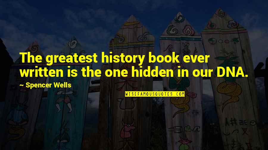 Sumpsimus Correct Quotes By Spencer Wells: The greatest history book ever written is the