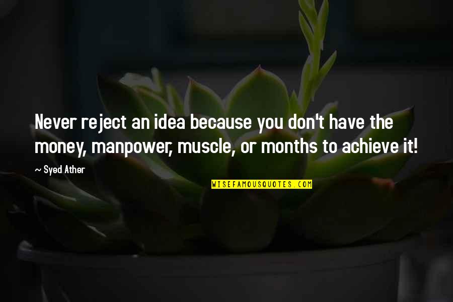 Sumpsimus Correct Quotes By Syed Ather: Never reject an idea because you don't have Sumpsimus Correct Quotes By Syed Ather: Never reject an idea because you don't have