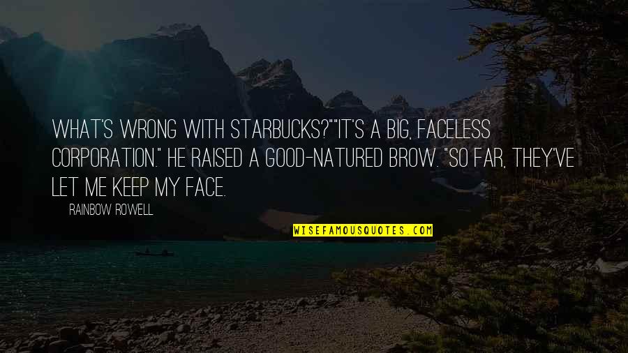 Sumptuously Lavishly Crossword Quotes By Rainbow Rowell: What's wrong with Starbucks?""It's a big, faceless corporation." Sumptuously Lavishly Crossword Quotes By Rainbow Rowell: What's wrong with Starbucks?""It's a big, faceless corporation."