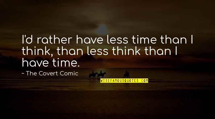 Sumptuously Lavishly Crossword Quotes By The Covert Comic: I'd rather have less time than I think, Sumptuously Lavishly Crossword Quotes By The Covert Comic: I'd rather have less time than I think,