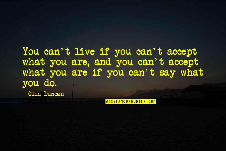 Sumrit Shahi Quotes By Glen Duncan: You can't live if you can't accept what