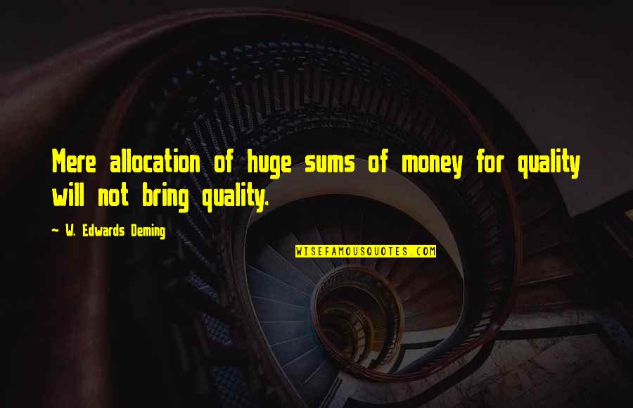 Sums Quotes By W. Edwards Deming: Mere allocation of huge sums of money for Sums Quotes By W. Edwards Deming: Mere allocation of huge sums of money for