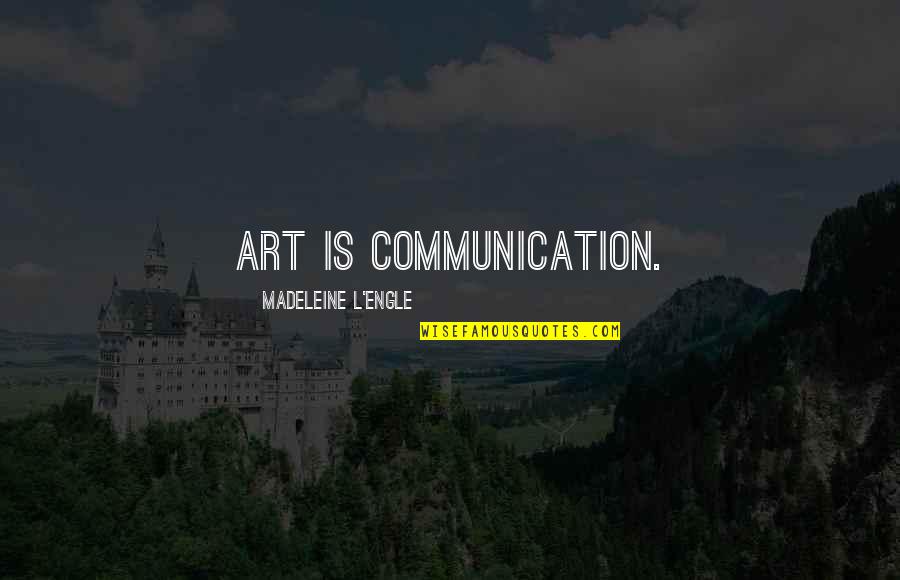 Sumthin Beachie Quotes By Madeleine L'Engle: Art is communication. Sumthin Beachie Quotes By Madeleine L'Engle: Art is communication.