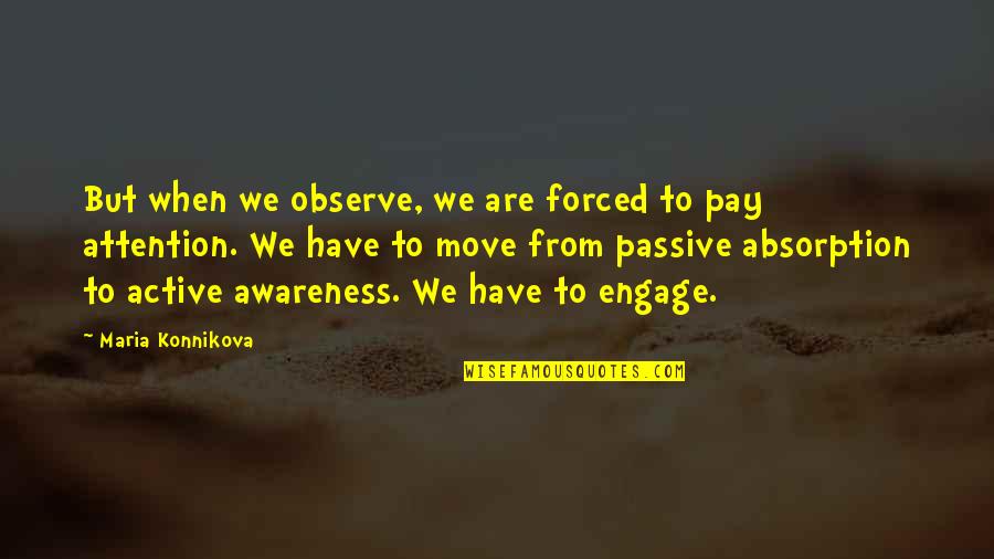 Sumthin Beachie Quotes By Maria Konnikova: But when we observe, we are forced to Sumthin Beachie Quotes By Maria Konnikova: But when we observe, we are forced to