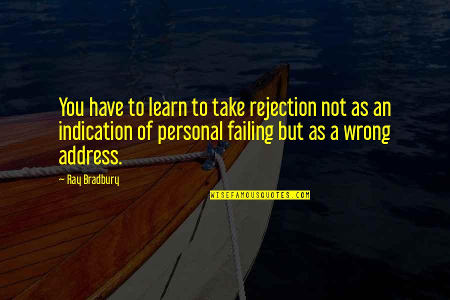 Sumthin Terrible Quotes By Ray Bradbury: You have to learn to take rejection not