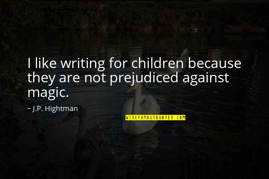 Sumtime Quotes By J.P. Hightman: I like writing for children because they are