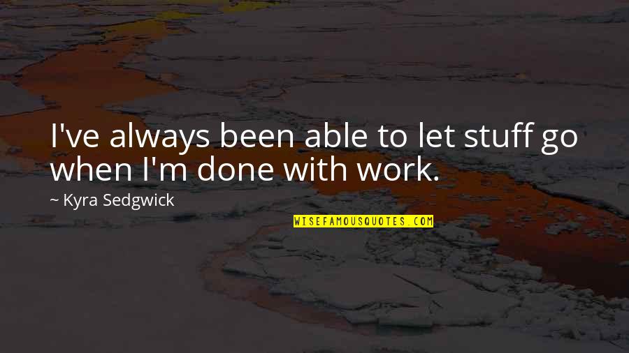 Sumuko Ka Na Quotes By Kyra Sedgwick: I've always been able to let stuff go